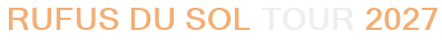 Rufus Du Sol Tour 2027